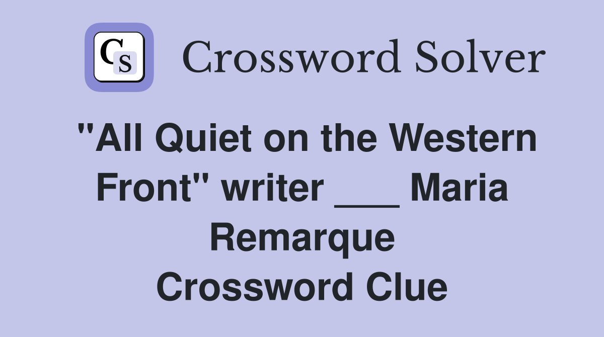 "All Quiet on the Western Front" writer ___ Maria Remarque Crossword Clue