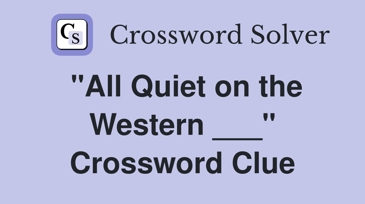 "All Quiet on the Western ___" Crossword Clue