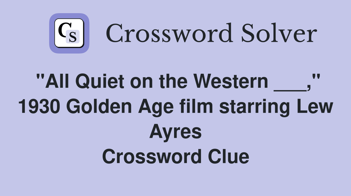 "All Quiet on the Western ___," 1930 Golden Age film starring Lew Ayres Crossword Clue