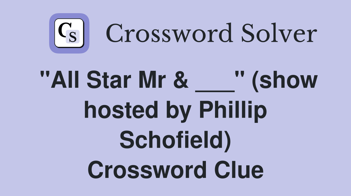 "All Star Mr & ___" (show hosted by Phillip Schofield) Crossword Clue