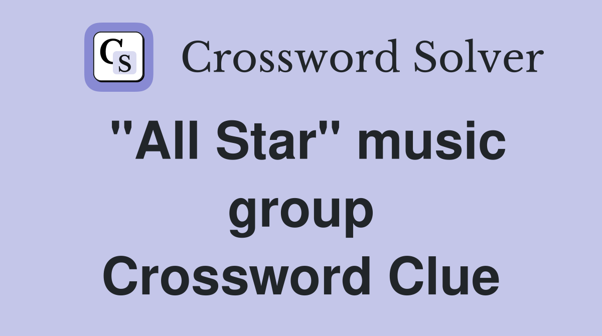 "All Star" music group Crossword Clue