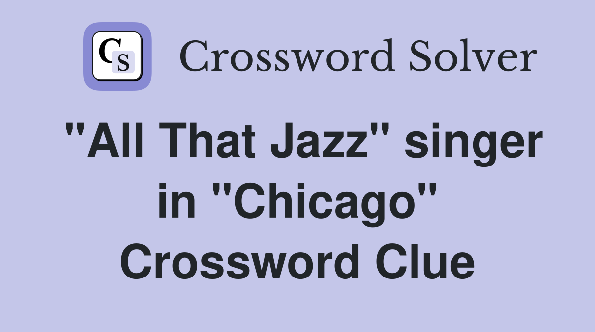"All That Jazz" singer in "Chicago" Crossword Clue