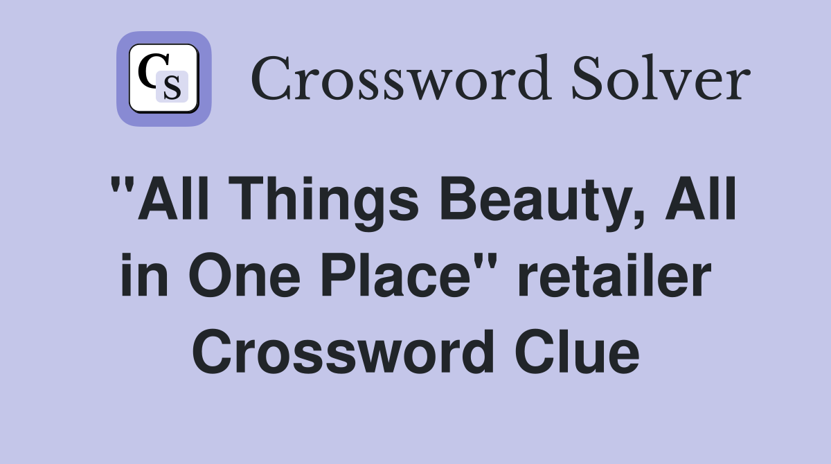 "All Things Beauty, All in One Place" retailer Crossword Clue