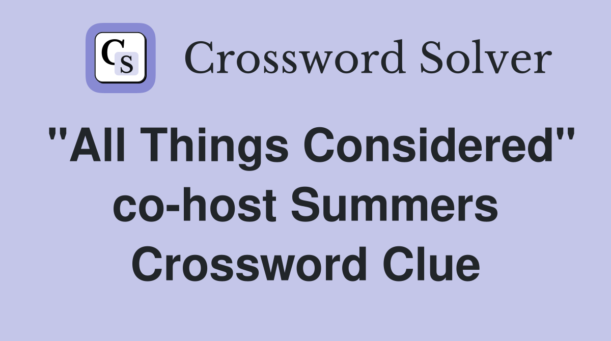 "All Things Considered" co-host Summers Crossword Clue