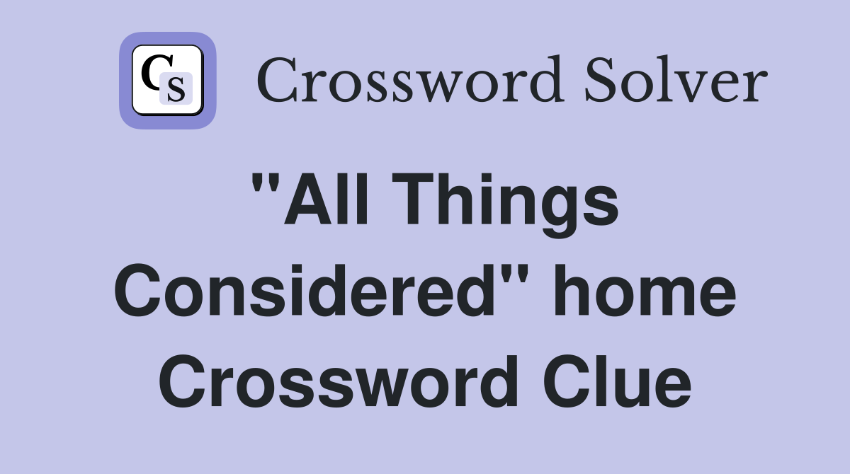 "All Things Considered" home Crossword Clue