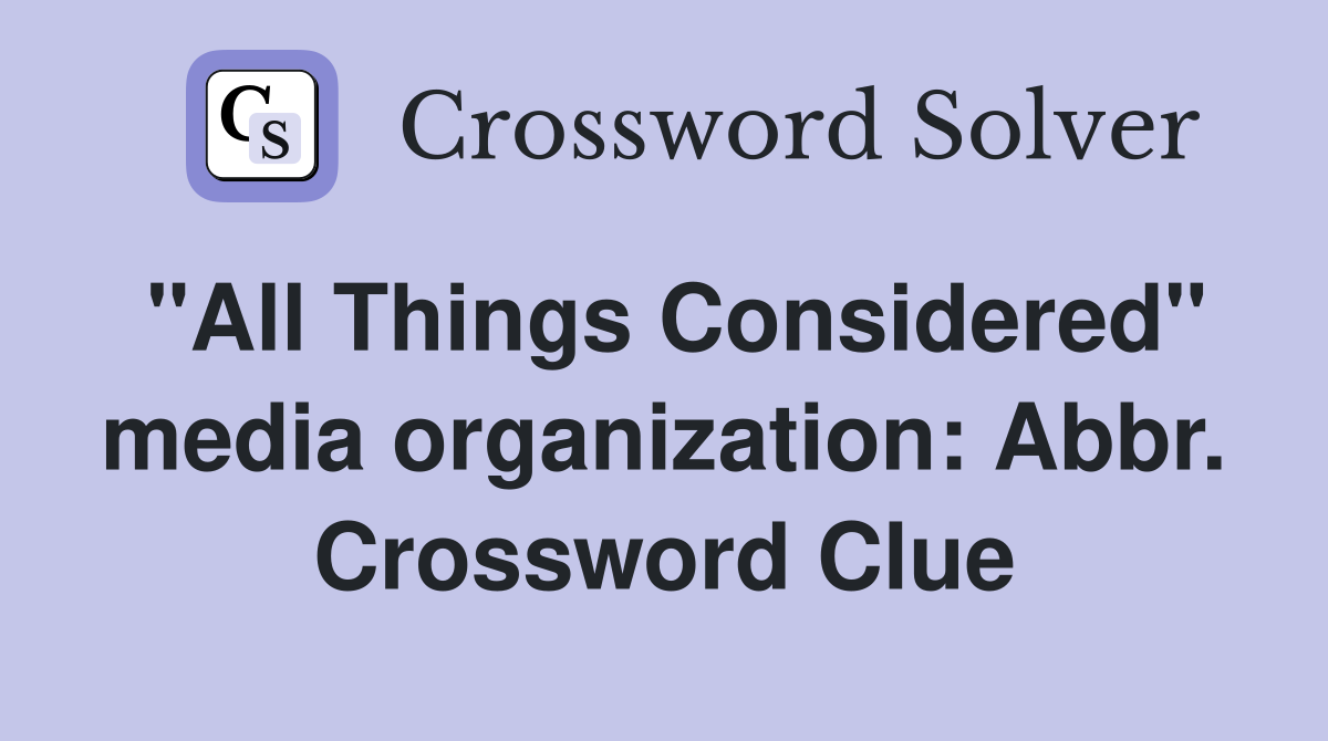 "All Things Considered" media organization: Abbr. Crossword Clue