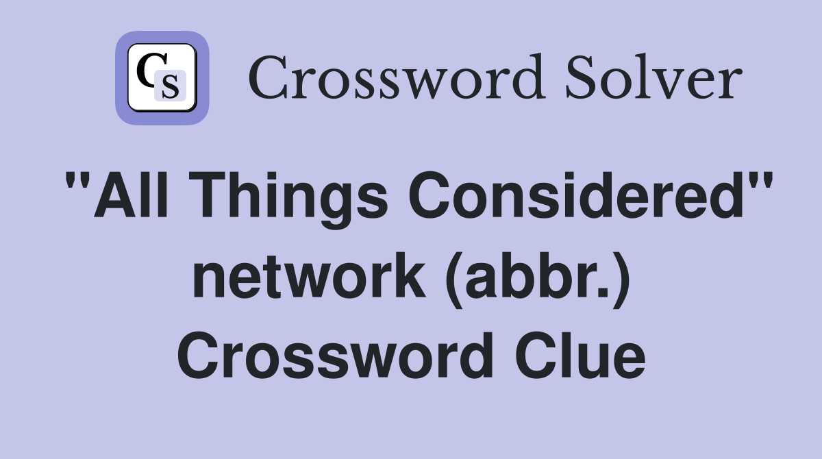 "All Things Considered" network (abbr.) Crossword Clue