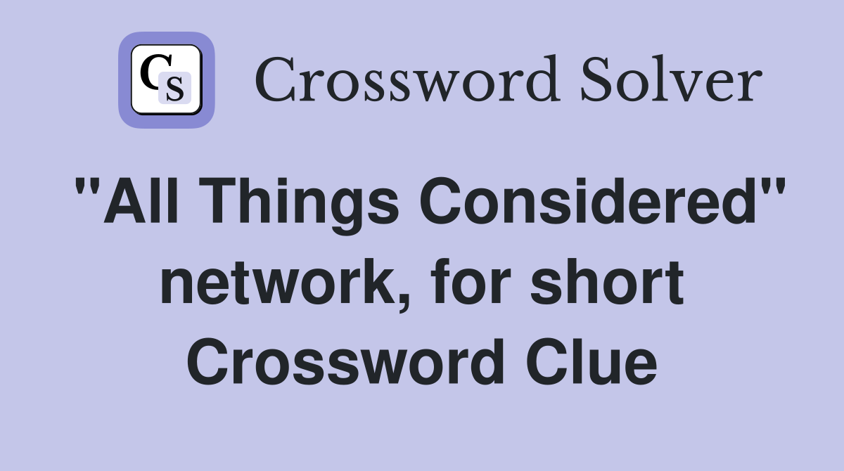 "All Things Considered" network, for short Crossword Clue