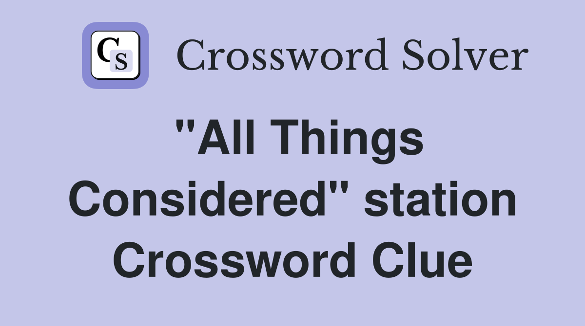"All Things Considered" station Crossword Clue