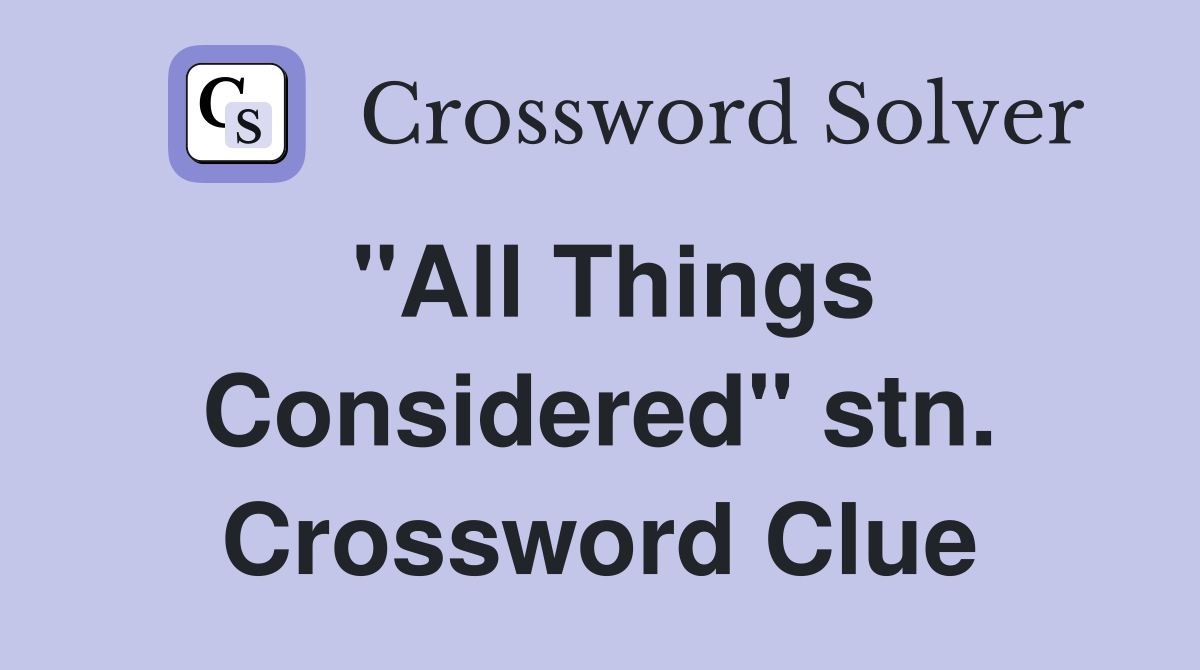 "All Things Considered" stn. Crossword Clue
