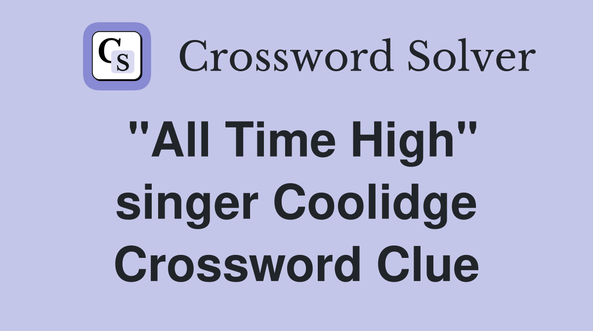 "All Time High" singer Coolidge Crossword Clue