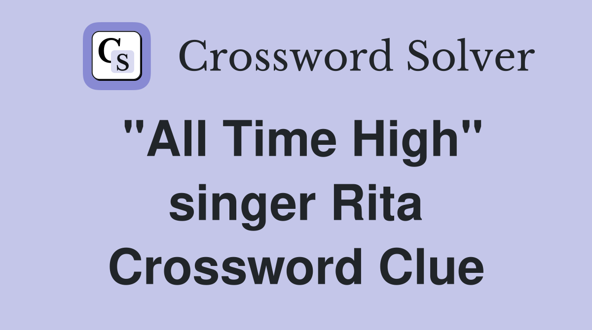 "All Time High" singer Rita Crossword Clue