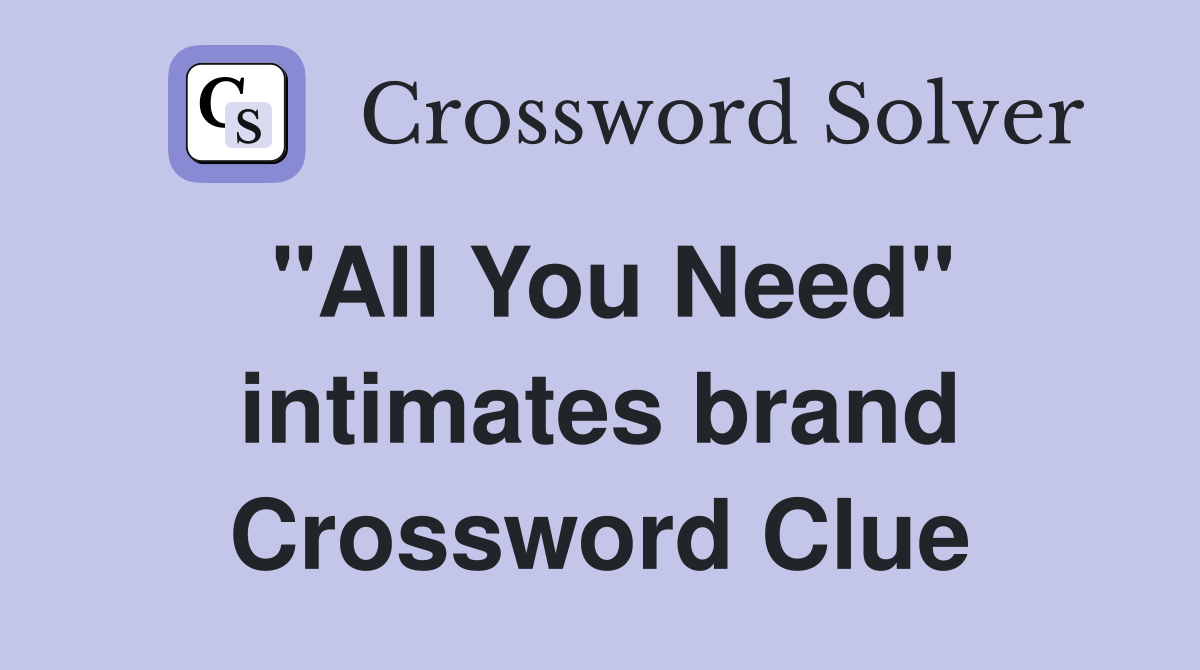 "All You Need" intimates brand Crossword Clue