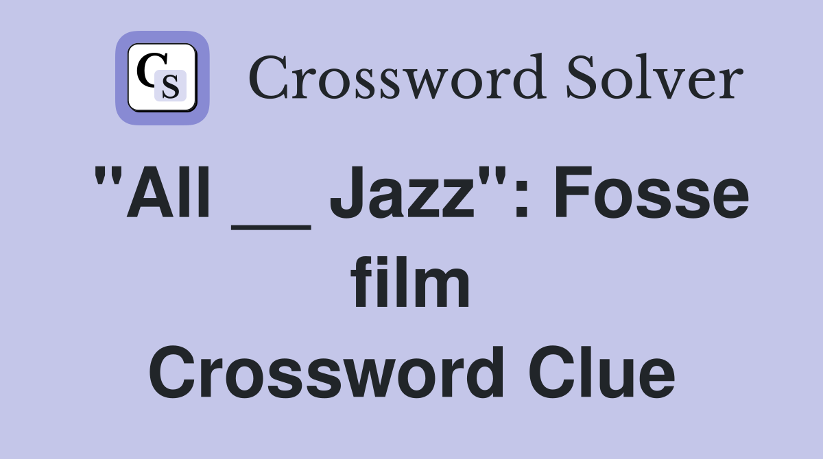 "All __ Jazz": Fosse film Crossword Clue