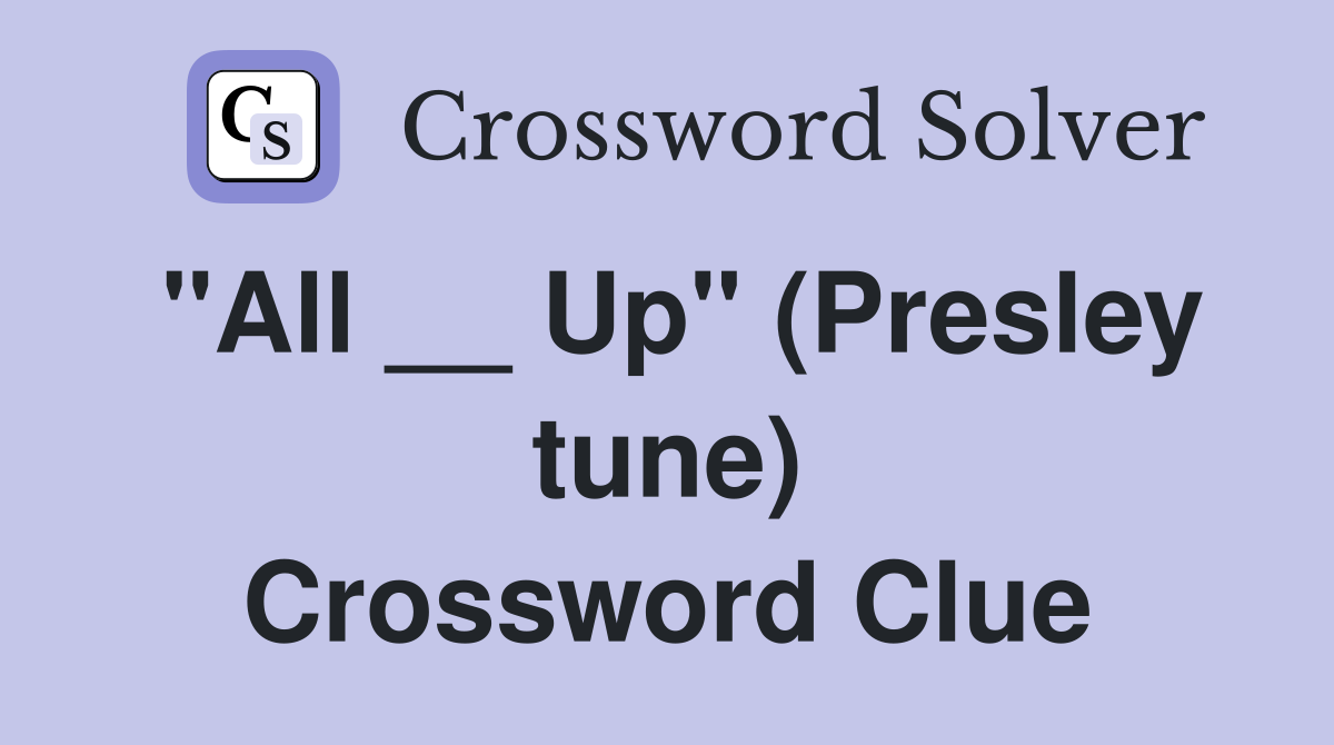 "All __ Up" (Presley tune) Crossword Clue