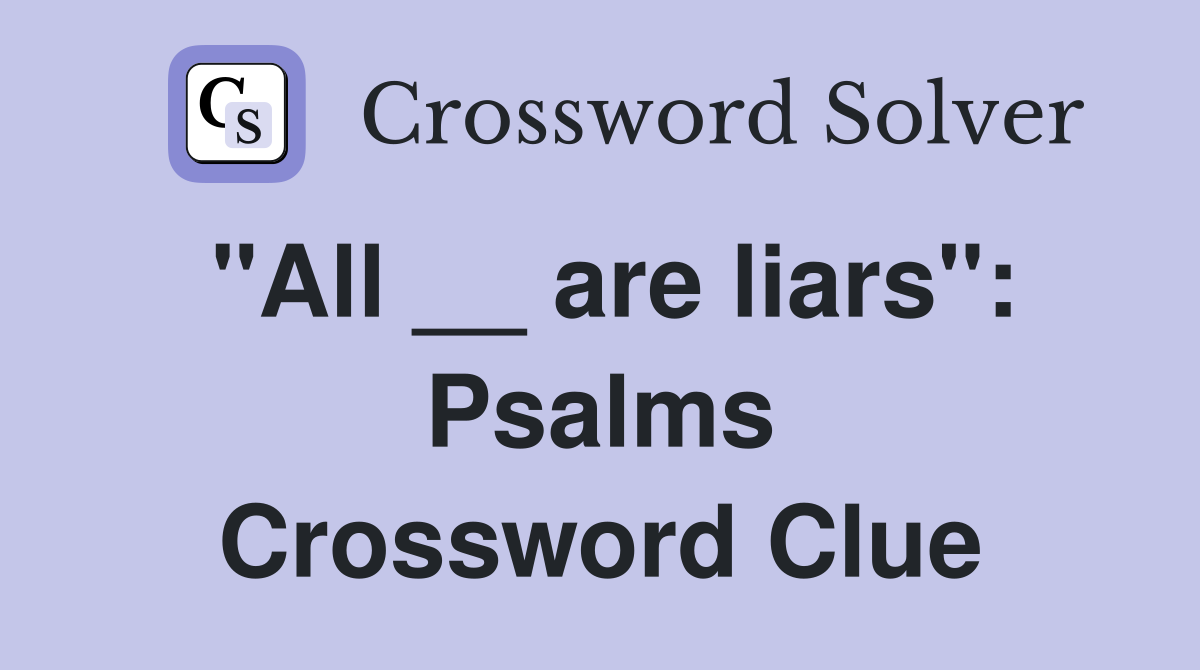 "All __ are liars": Psalms Crossword Clue