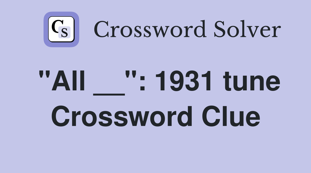 "All __": 1931 tune Crossword Clue