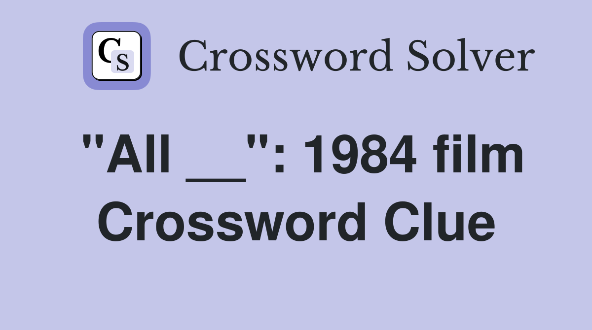 "All __": 1984 film Crossword Clue