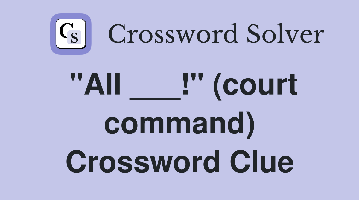 "All ___!" (court command) Crossword Clue