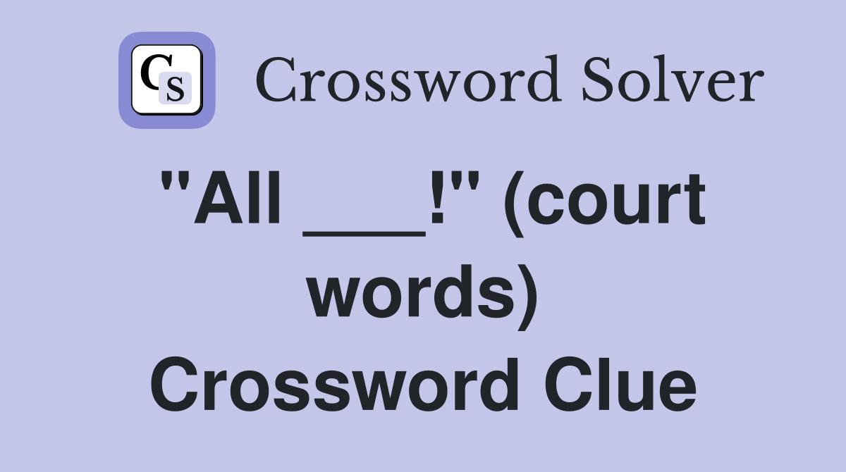 "All ___!" (court words) Crossword Clue