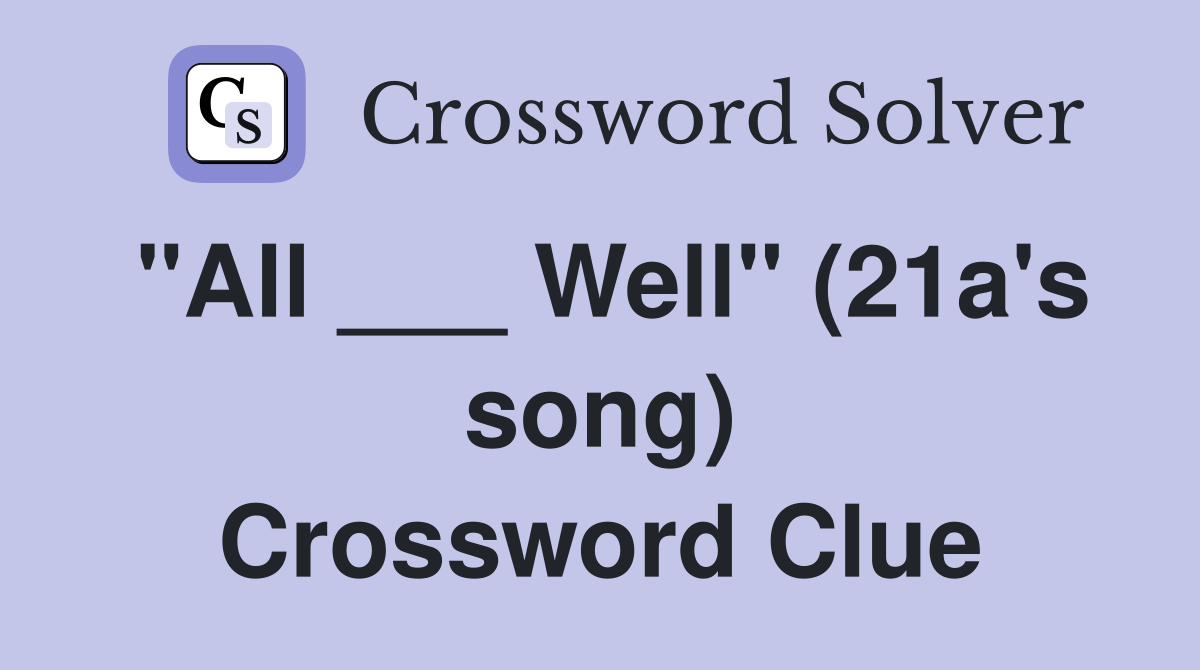 "All ___ Well" (21a's song) Crossword Clue