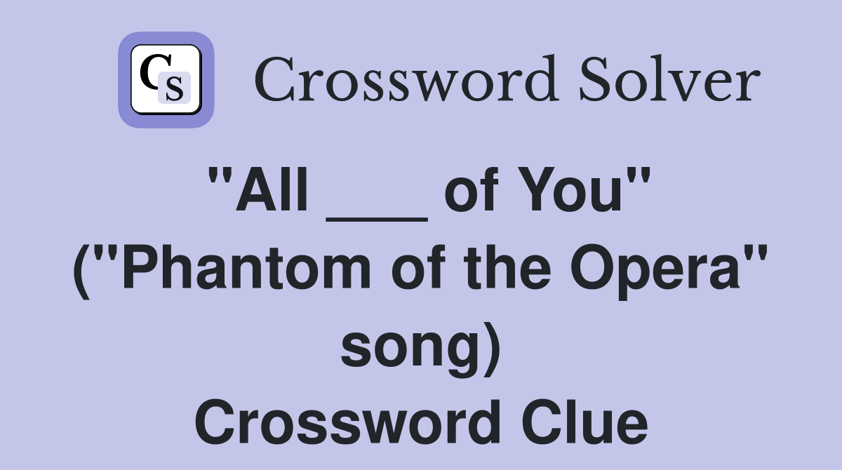 "All ___ of You" ("Phantom of the Opera" song) Crossword Clue
