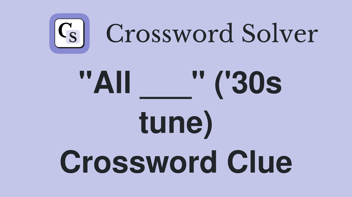 "All ___" ('30s tune) Crossword Clue