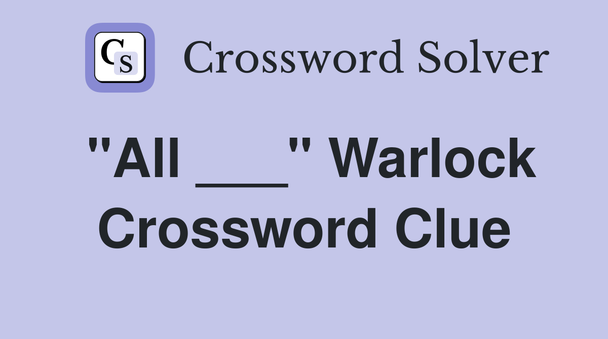 "All ___" Warlock Crossword Clue
