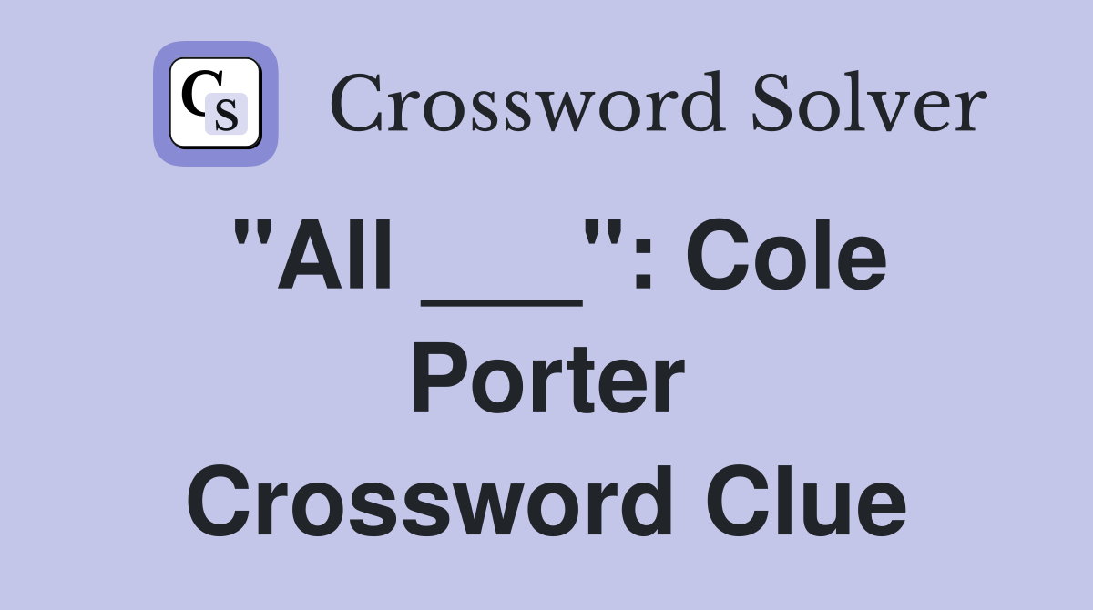 "All ___": Cole Porter Crossword Clue