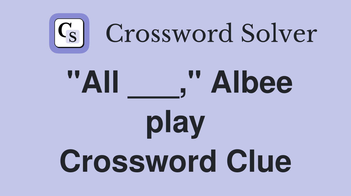 "All ___," Albee play Crossword Clue