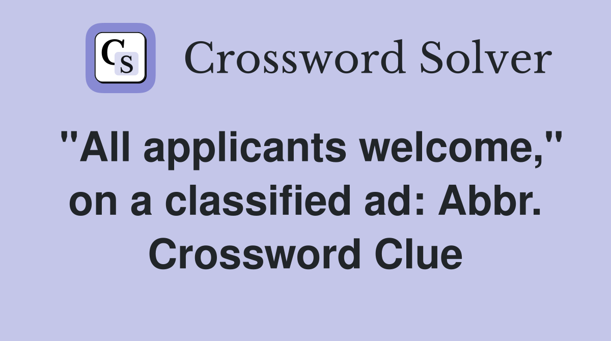 "All applicants welcome," on a classified ad: Abbr. Crossword Clue