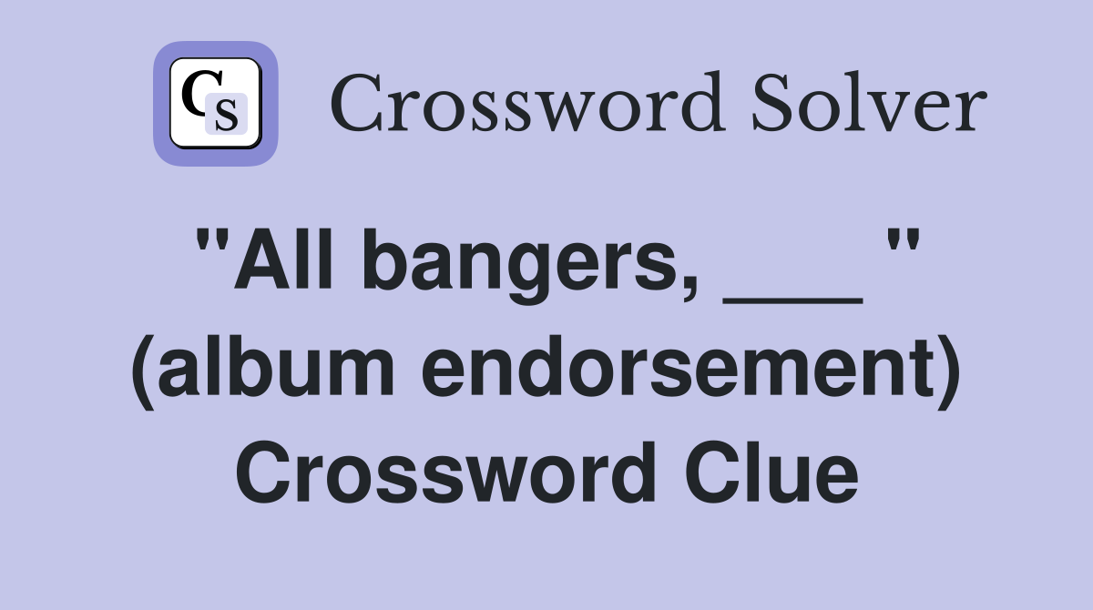 "All bangers, ___ " (album endorsement) Crossword Clue