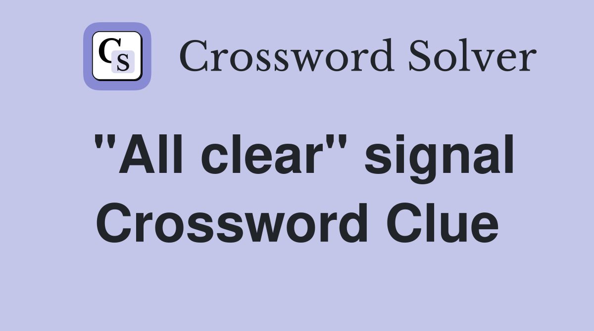 "All clear" signal Crossword Clue