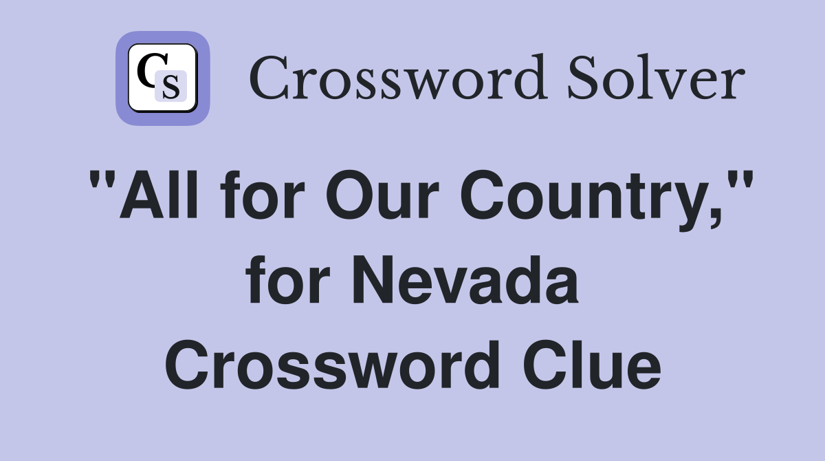 "All for Our Country," for Nevada Crossword Clue