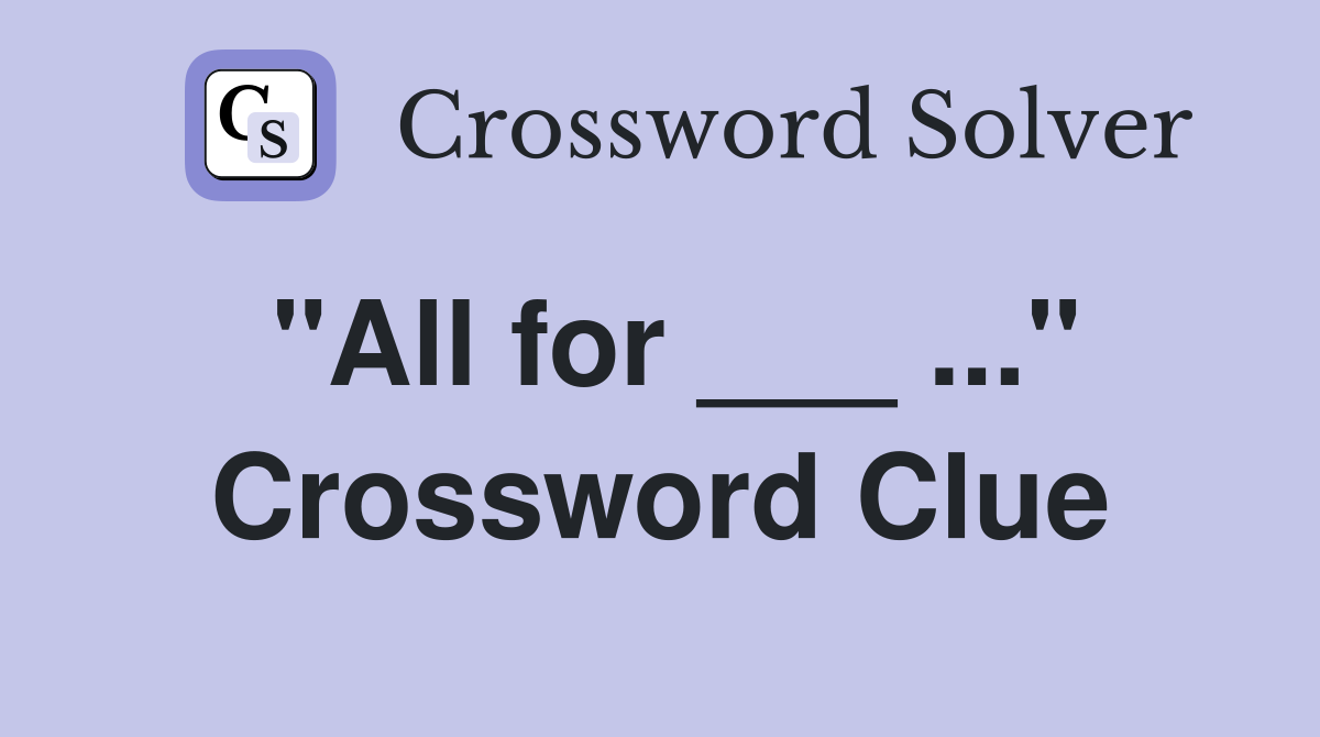 "All for ___ ..." Crossword Clue