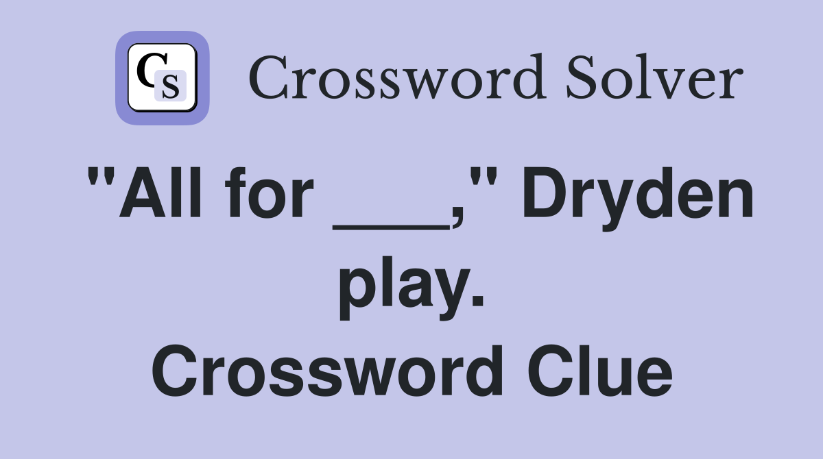 "All for ___," Dryden play. Crossword Clue