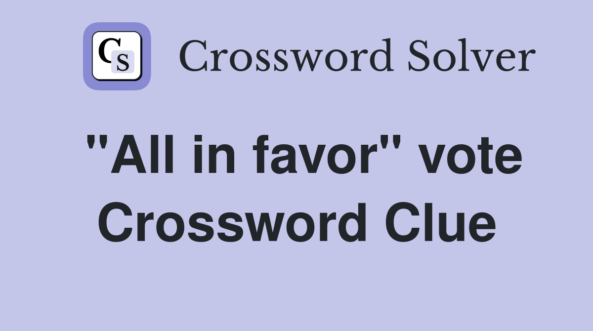 "All in favor" vote Crossword Clue
