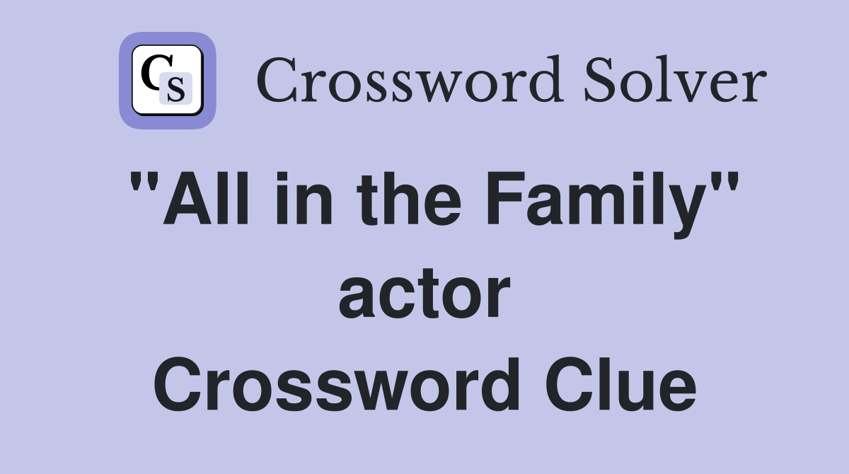"All in the Family" actor Crossword Clue