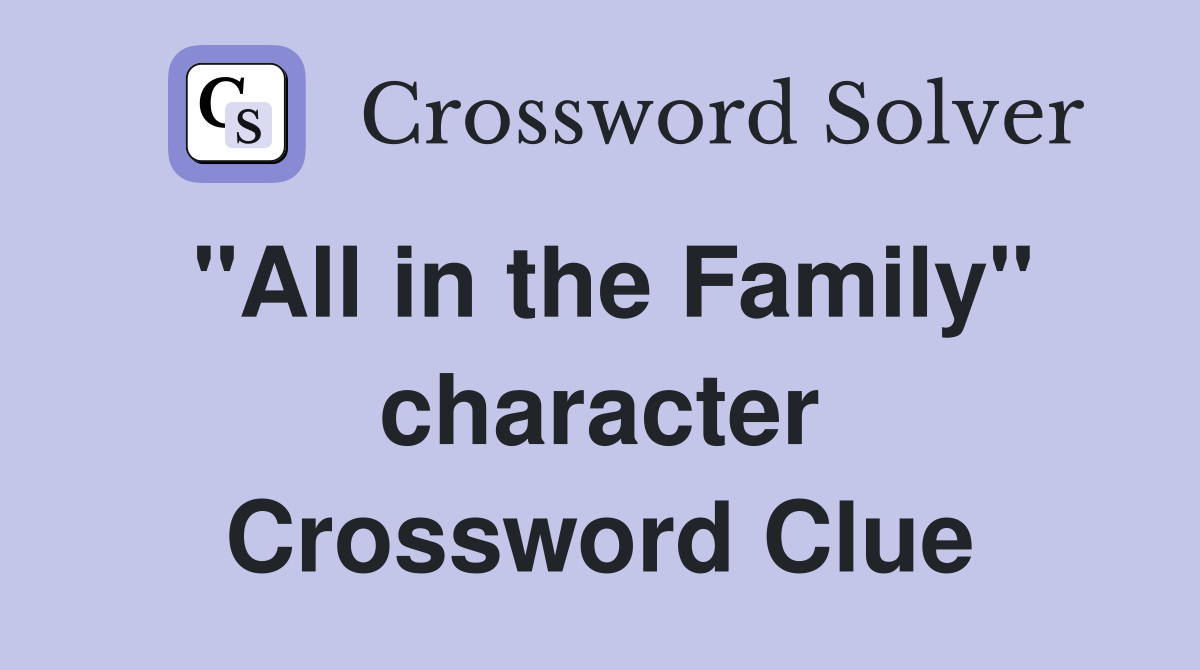 "All in the Family" character Crossword Clue