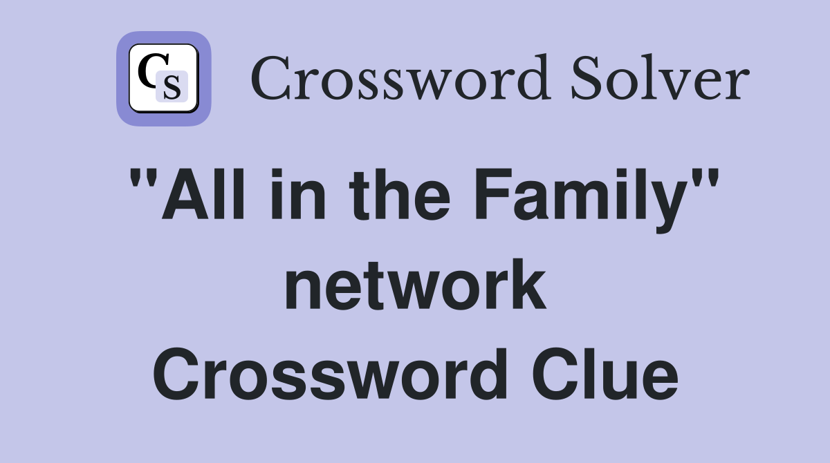 "All in the Family" network Crossword Clue