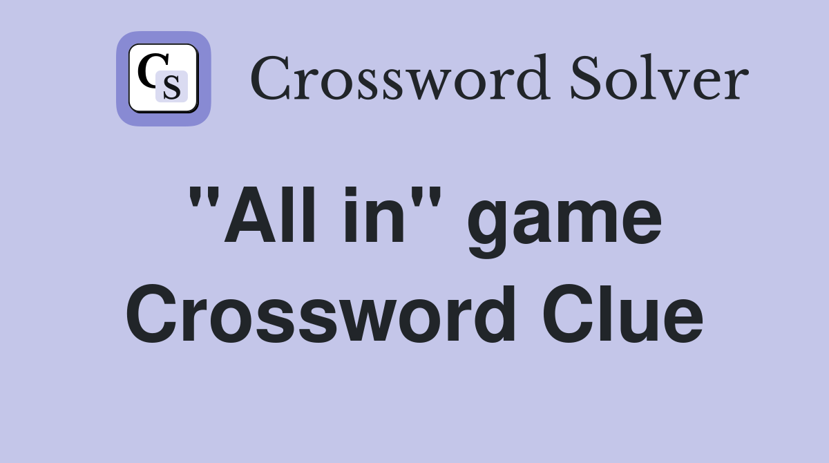 "All in" game Crossword Clue