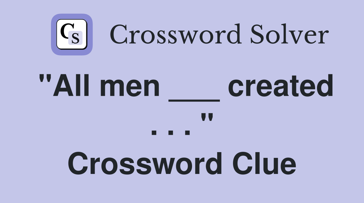 "All men ___ created . . . " Crossword Clue