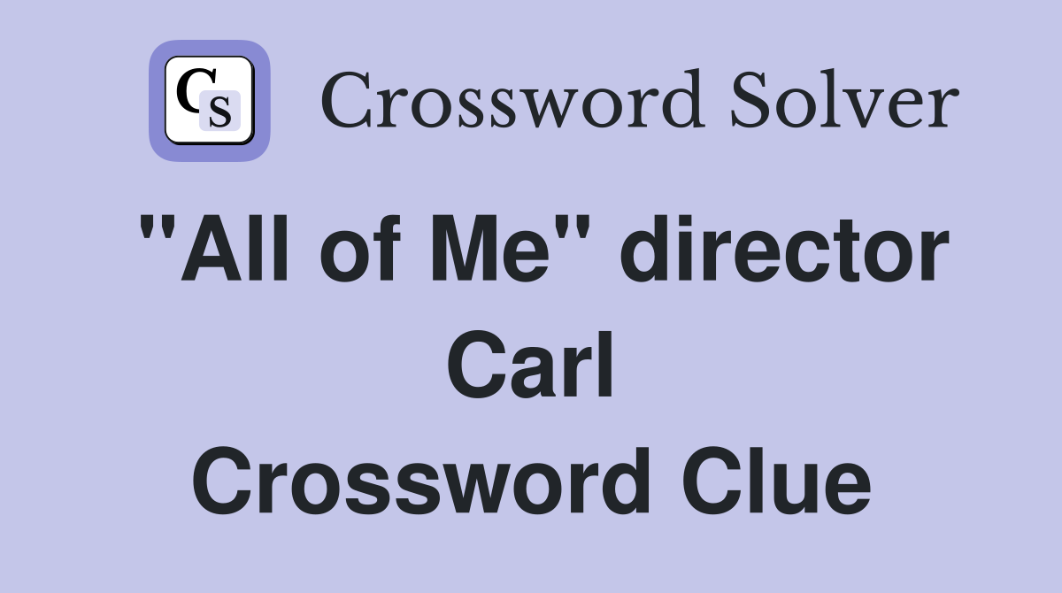 "All of Me" director Carl Crossword Clue