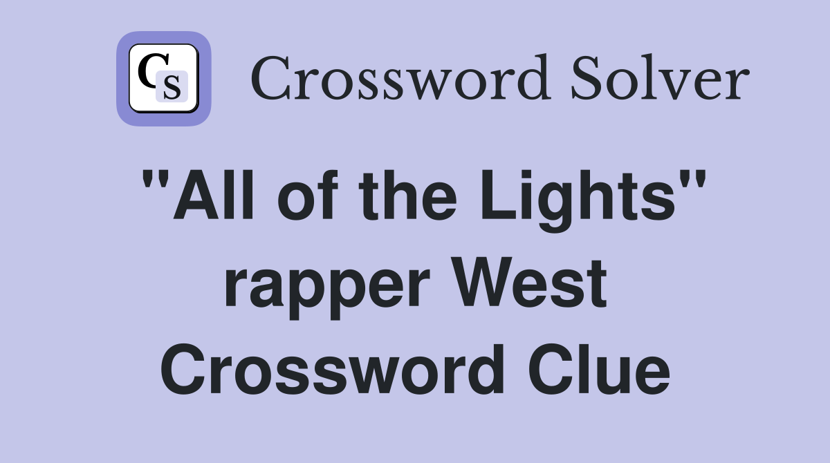 "All of the Lights" rapper West Crossword Clue