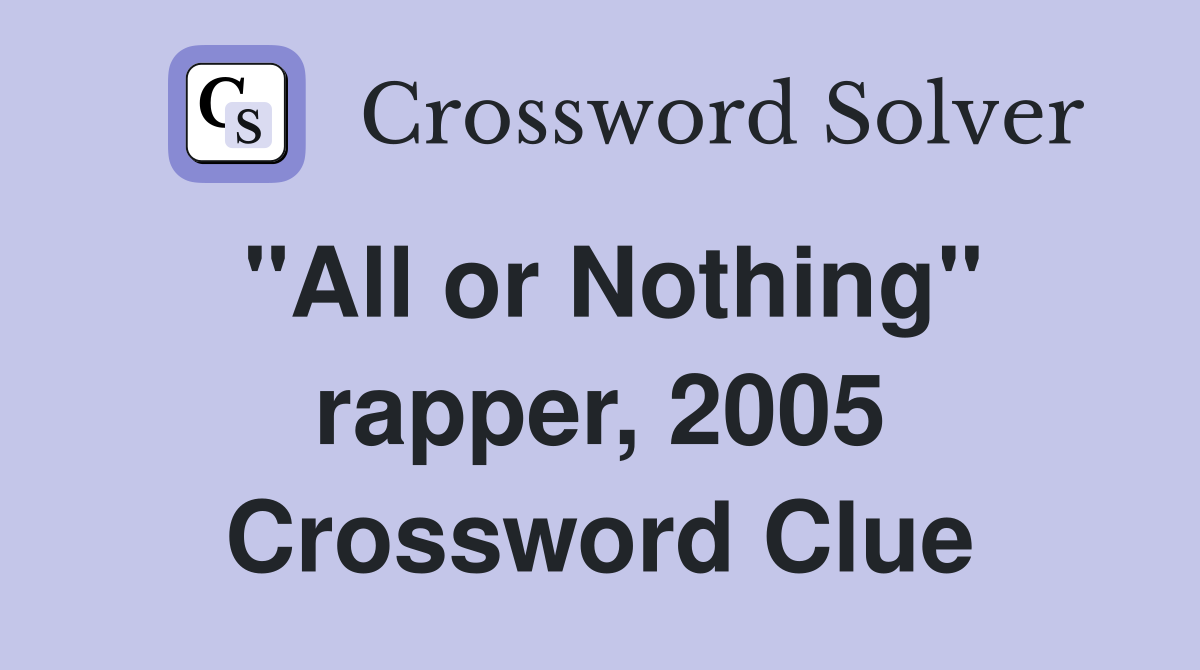 "All or Nothing" rapper, 2005 Crossword Clue