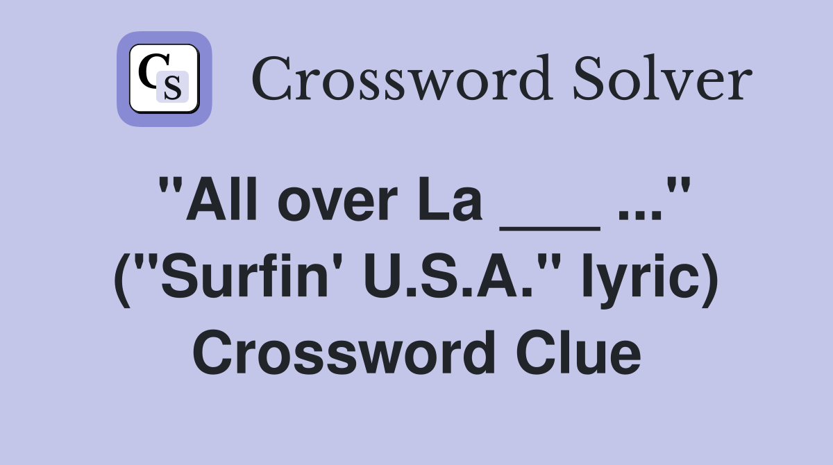 "All over La ___ ..." ("Surfin' U.S.A." lyric) Crossword Clue