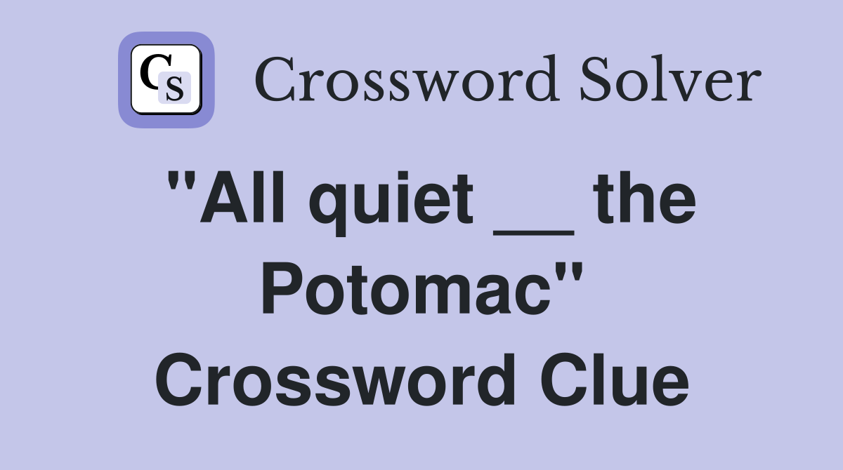 "All quiet __ the Potomac" Crossword Clue