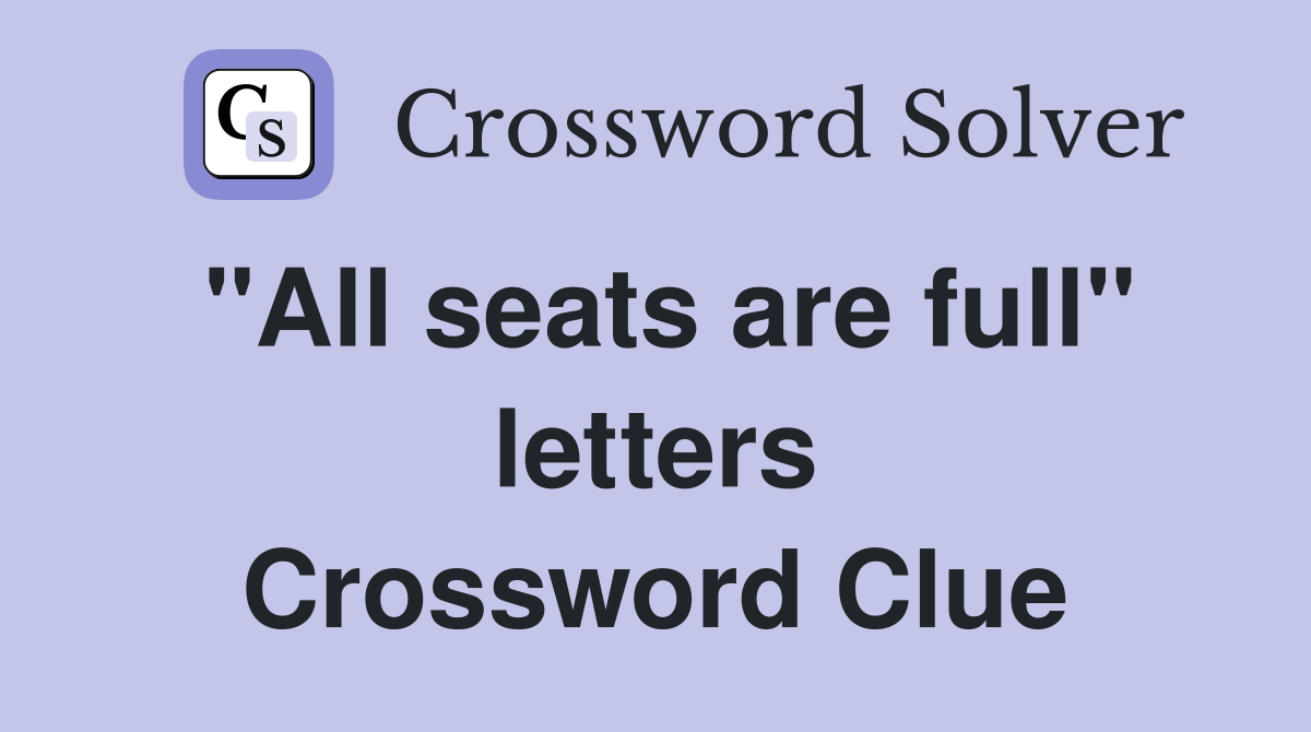 "All seats are full" letters Crossword Clue