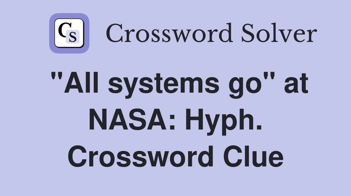 "All systems go" at NASA: Hyph. Crossword Clue