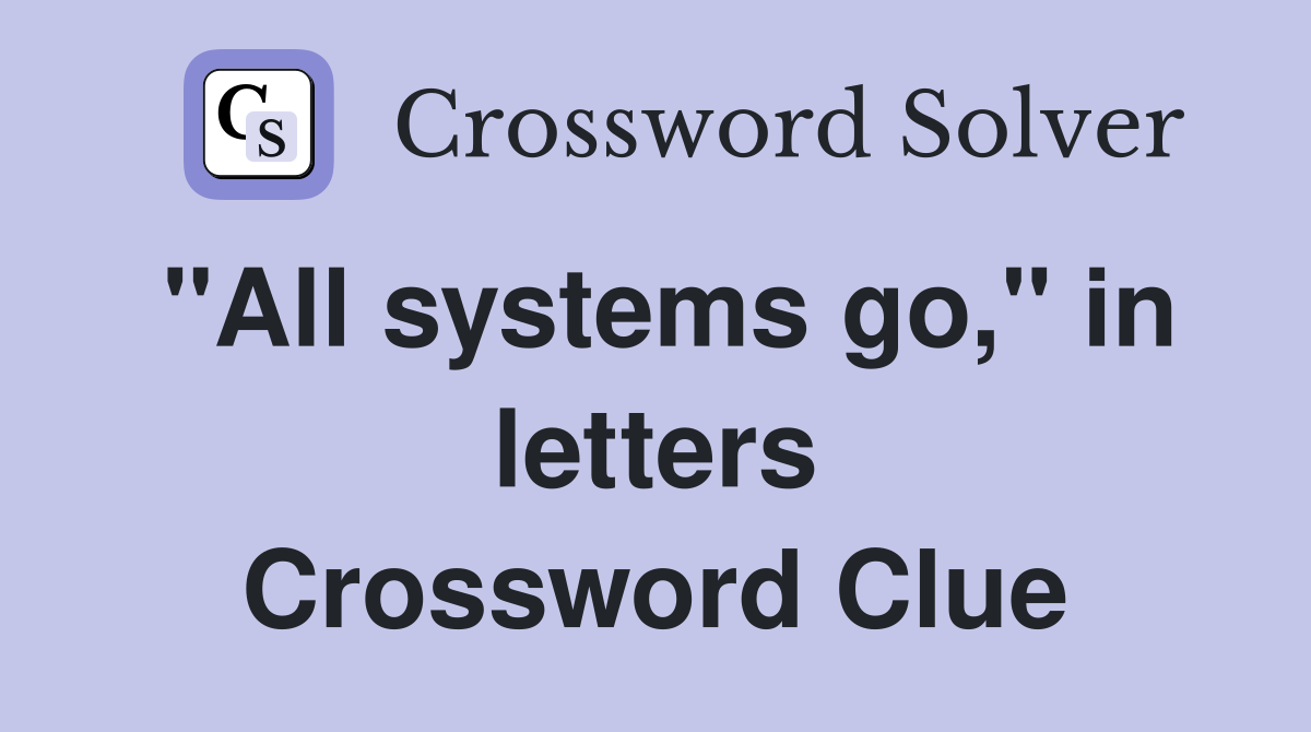 "All systems go," in letters Crossword Clue